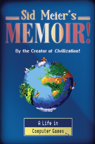 Sid Meier Memoir A Life in Computer Games book cover